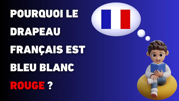 Pourquoi le drapeau français est bleu blanc rouge ? - Maison des Drapeaux